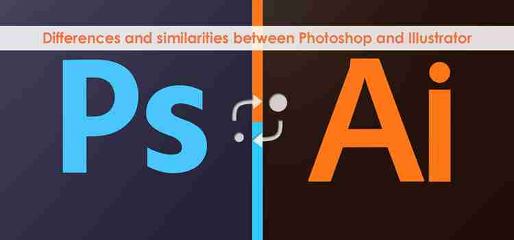 Adobe Illustrator vs Adobe Photoshop